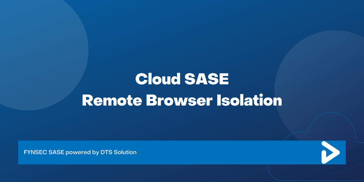Cloud SASE - Remote Browser Isolation